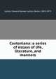 Caxtoniana: a series of essays of life, literature, and manners, Lytton, Edward Bulwer Lytton, Baron, 1803-1873 