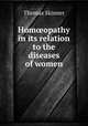 Hom?opathy in its relation to the diseases of women, Thomas Skinner 