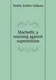 Macbeth; a warning against superstition, Noble, Esther Gideon 