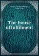 The house of fulfilment, Martin, George Madden, 1866-1936 