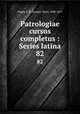 Patrologiae cursus completus : Series latina. 82, Migne, J.-P. (Jacques-Paul), 1800-1875 