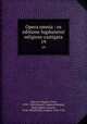 Opera omnia : ex editione lugdunensi religiose castigata. 19, Auguste Borgnet 
