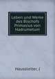 Leben und Werke des Bischofs Primasius von Hadrumetum, J. Haussleiter 
