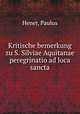 Kritische bemerkung zu S. Silviae Aquitanae peregrinatio ad loca sancta, Hener, Paulus 