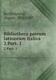 Bibliotheca patrum latinorum italica. 2 Part. 1, Reifferscheid, August, 1835-1887 