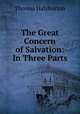 The Great Concern of Salvation: In Three Parts, Thomas Halyburton 