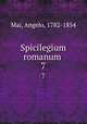 Spicilegium romanum . 7, Mai, Angelo, 1782-1854 