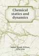 Chemical statics and dynamics, Mellor, Joseph William, 1873-1938 