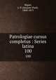 Patrologiae cursus completus : Series latina. 100, Migne, J.-P. (Jacques-Paul), 1800-1875 