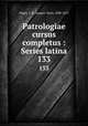 Patrologiae cursus completus : Series latina. 133, Migne, J.-P. (Jacques-Paul), 1800-1875 