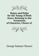 Hopes and Helps for the Young of Both Sexes: Relating to the Formation of Character, Choice of ., George Sumner Weaver 