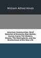 American Communities: Brief Sketches of Economy, Zoar, Bethel, Aurora, Icaria, The Shakers, Oneida, The Wallingfords, and the Brotherhood of the New Life, William Alfred Hinds 
