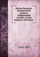 Hortus Kewensis: Sistens herbas exoticas, indigenasque rariores, in area botanica, Hortorum ., John Hill 