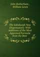 The Edinburgh New Dispensatory: With Additions of the Most Approved Formul? from the Best ., John Rotherham , William Lewis 