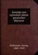 Auszuge aus syrischen Akten persischer Martyrer, Hoffmann, Georg, 1845-1943 