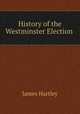 History of the Westminster Election ., James Hartley 