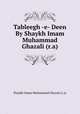 Tableegh -e- Deen By Shaykh Imam Muhammad Ghazali (r.a), Shaykh Imam Muhammad Ghazali (r.a) 