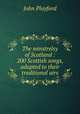 The minstrelsy of Scotland : 200 Scottish songs, adapted to their traditional airs, John Playford 