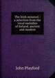 The Irish minstrel : a selection from the vocal melodies of Ireland, ancient and modern, John Playford 