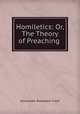 Homiletics: Or, The Theory of Preaching ., Alexandre Rodolphe Vinet 