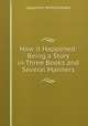 How it Happened: Being a Story in Three Books and Several Manners, Josephine Winfield Brake 
