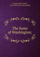 The home of Washington;, Lossing, Benson John, 1813-1891. [from old catalog] 