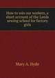 How to win our workers, a short account of the Leeds sewing school for factory girls, Mary A. Hyde 