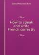 How to speak and write French correctly, David Mitchell Aird 
