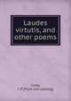 Laudes virtutis, and other poems, Carey, J. P. [from old catalog] 