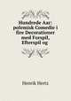 Hundrede Aar: polemisk Comedie i fire Decorationer med Forspil, Efterspil og ., Henrik Hertz 
