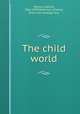 The child world, Setoun, Gabriel, 1861-1930,Robinson, Charles, [from old catalog] illus 