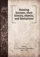 Hunting licenses, their history, objects, and limitations, Palmer, T. S. (Theodore Sherman), 1868-1955 