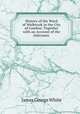 History of the Ward of Walbrook in the City of London: Together with an Account of the Aldermen ., James George White 