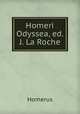 Homeri Odyssea, ed. J. La Roche, Homerus 