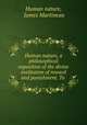 Human nature, a philosophical exposition of the divine institution of reward and punishment. To ., Human nature, James Martineau 