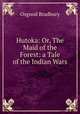 Hutoka: Or, The Maid of the Forest: a Tale of the Indian Wars, Osgood Bradbury 