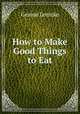 How to Make Good Things to Eat, Gesine Lemcke 