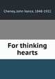 For thinking hearts, Cheney, John Vance, 1848-1922 