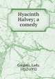 Hyacinth Halvey; a comedy, Gregory, Lady, 1852-1932 