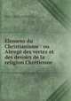 Elemens du Christianisme : ou Abrege des vertez et des devoirs de la religion Chretienne ., Filangieri, Gaetano, 1752-1788,Adams, John, 1735-1826, former owner. BRL,Boston Public Library) John Adams Library BRL 