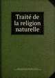 Traite de la religion naturelle, Martin, David, 1639-1721,Adams, John, 1735-1826, former owner. BRL,Boston Public Library) John Adams Library BRL 