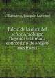 Juicio de la obra del senor Arzobispo Depradt intitulada concordato de Mejico con Roma, Joaquin Lorenzo Villanueva 