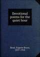 Devotional poems for the quiet hour, Read, Eugene Bruce, 1837-1918 