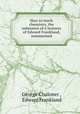 How to teach chemistry, the substance of 6 lectures of Edward Frankland, summarised, George Chaloner , Edward Frankland 