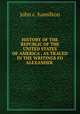 HISTORY OF THE REPUBLIC OF THE UNITED STATES OF AMERICA , AS TRACED IN THE WRITINGS FO ALEXANDER ., john c. hamilton 