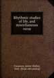 Rhythmic studies of life, and miscellaneous verse, Cavaness, James Mulloy, 1842- [from old catalog] 