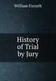 History of Trial by Jury, Forsyth, William 
