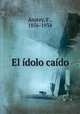 El idolo caido, Anstey, F., 1856-1934 
