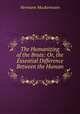 The Humanizing of the Brute: Or, the Essential Difference Between the Human ., Hermann Muckermann 