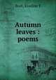Autumn leaves : poems, Eveline F. Burt 